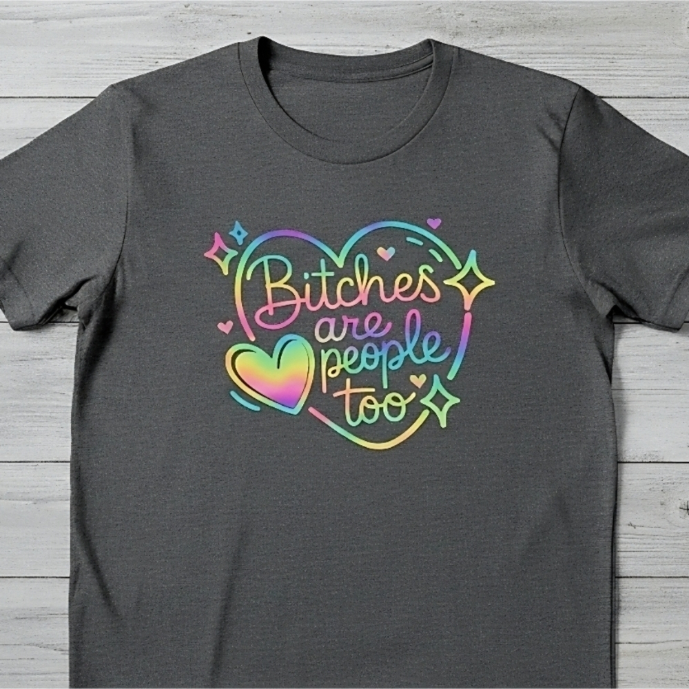 B*tches Are People Too Graphic Tee • Rainbow Heart Shirt • Funny Feminist T‑Shir - Picture 4 of 11